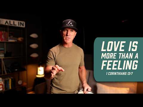 Love Is More Than A Feeling | 1 Corinthians 13:7