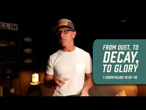 From Dust, to Decay, to Glory | 1 Corinthians 15:35-49