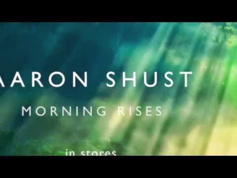 Aaron Shust- Morning Rises (Preview)