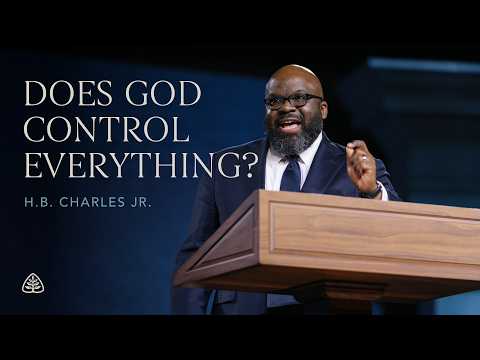 H.B. Charles Jr.: Does God Control Everything?