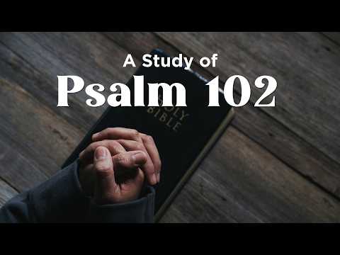 A Study of Psalm 102
