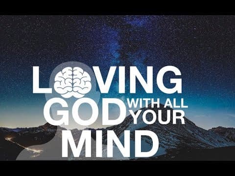 Loving God with all your mind
