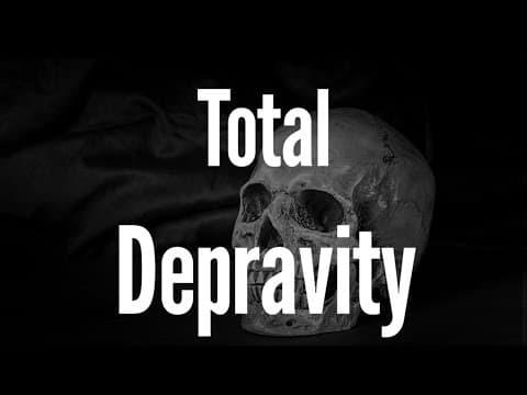 Total Depravity and Regeneration (Understanding Calvinism #3 & 4)
