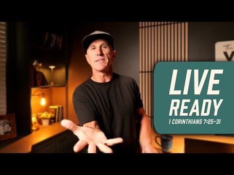 Live Ready | 1 Corinthians 7:25-31