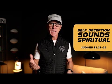 Self-Deception Sounds Spiritual | Judges 18:21-24