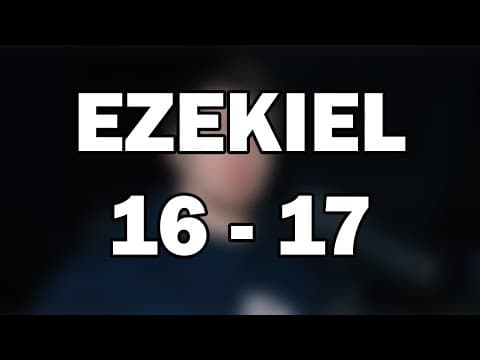 Ezekiel 16–17 | Unfaithfulness and God’s Promise