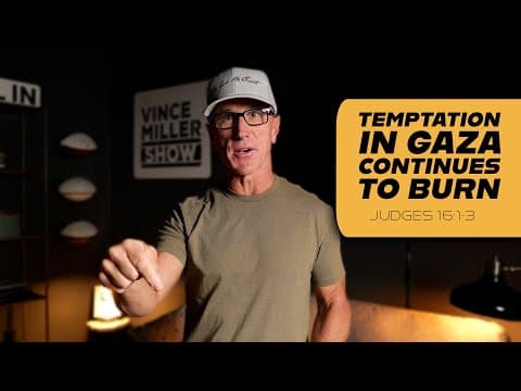 Temptation In Gaza Continues To Burn | Judges 16:1-3