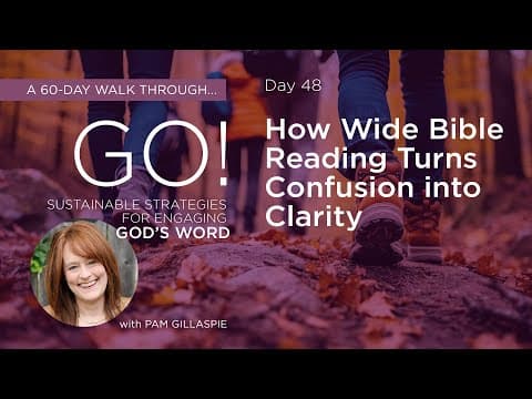Day 48—How Wide Bible Reading Turns Confusion into Clarity
