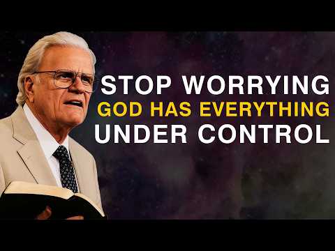 Stop Worrying — God Has Everything Under Control - Billy Graham