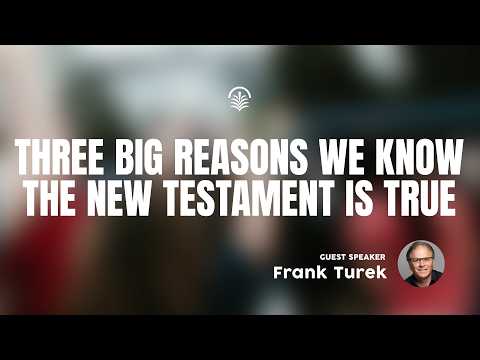 LIVE Wednesday 6:30 PM Service: Three Big Reasons We Know The New Testament is True - Frank Turek