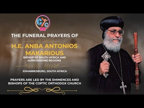 The funeral prayers of H.E. Anba Antonios Makarious, Bishop of South Africa and surrounding regions.
