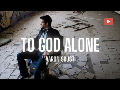 Aaron Shust - To God Alone