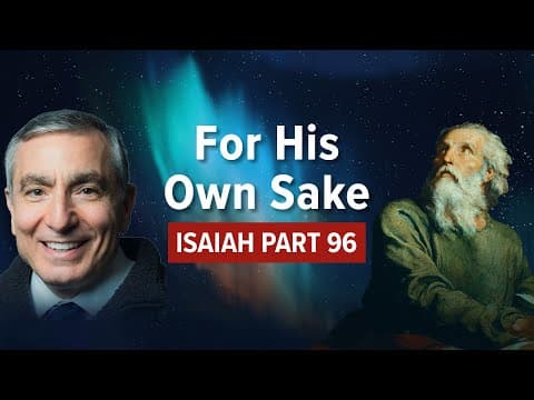 Isaiah, Part 96 | For His Own Sake