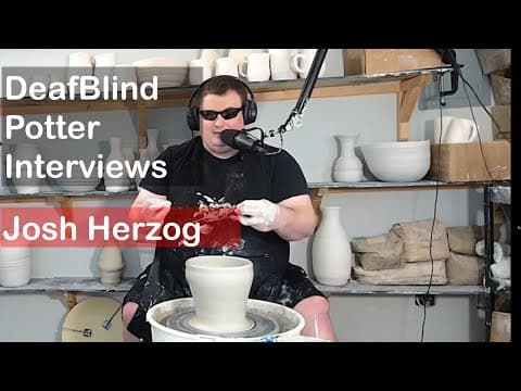 Josh Herzog Presents: Visionary Clay - A DeafBlind Potter's School Dream Unveiled