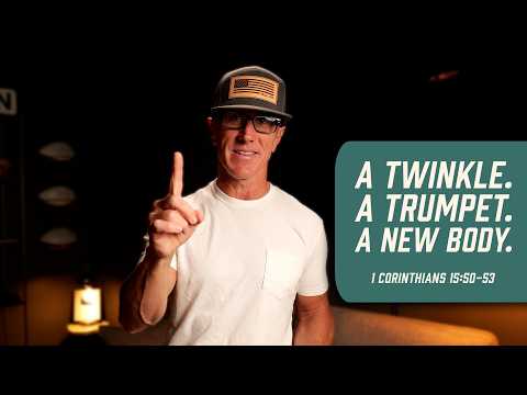 A Twinkle. A Trumpet. A New Body. | 1 Corinthians 15:50-53