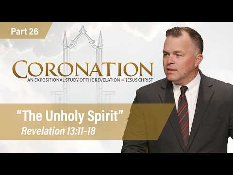 The Unholy Spirit (Revelation 13:11-18) | Jesse Randolph | Coronation, Part 26 - 5.3.26 PM