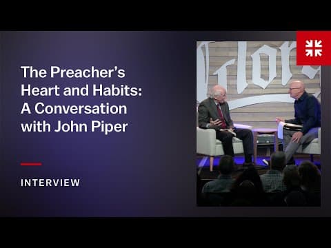 The Preacher’s Heart and Habits: A Conversation with John Piper