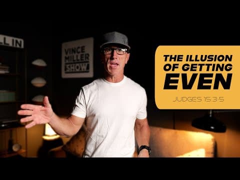 The Illusion of Getting Even | Judges 15:3-5
