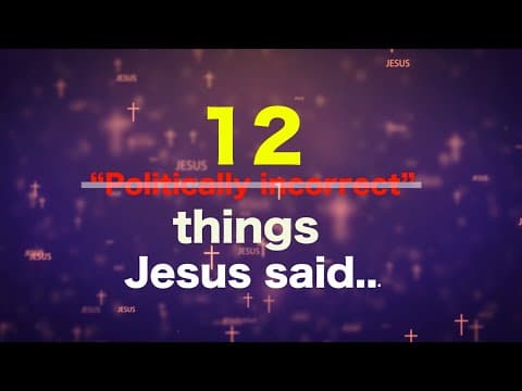 12 "Politically-incorrect" things that Jesus said ...