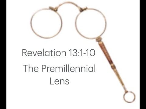 Revelation 13 v1 - 10... The Premillennial view