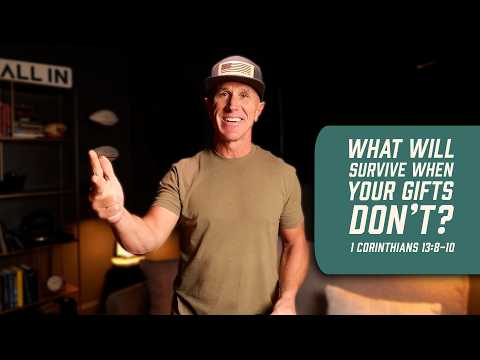 What Will Survive When Your Gifts Don’t? | 1 Corinthians 13:8-10