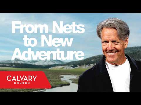 From Nets to New Adventure - Mark 1:16-20 - Skip Heitzig
