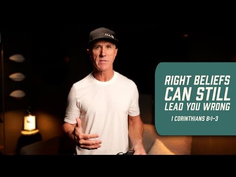 Right Beliefs Can Still Lead You Wrong | 1 Corinthians 8:1-3