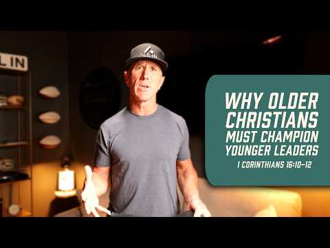 Why Older Christians Must Champion Younger Leaders | 1 Corinthians 16:10-12