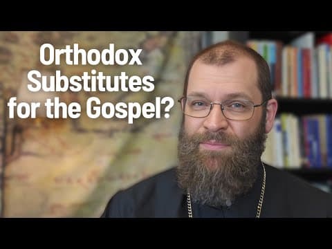 Orthodox Substitutes for the Gospel?