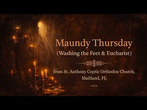 Maundy Thursday (Washing the Feet & Eucharist) from St. Anthony Coptic Orthodox Church, Maitland, FL