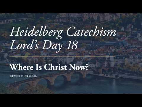 Dr. Kevin DeYoung | Where is Christ Now?