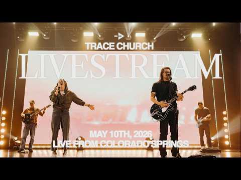 LIVESTREAM May 10, 2026 // Trace Church in Colorado Springs