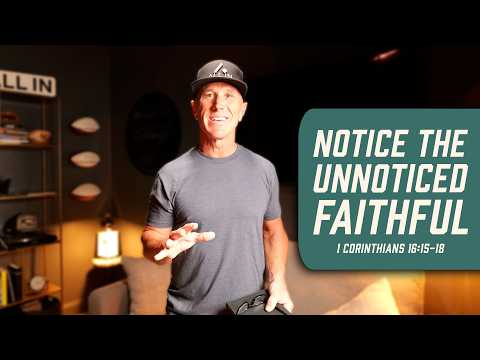 Notice The Unnoticed Faithful | 1 Corinthians 16:15-18