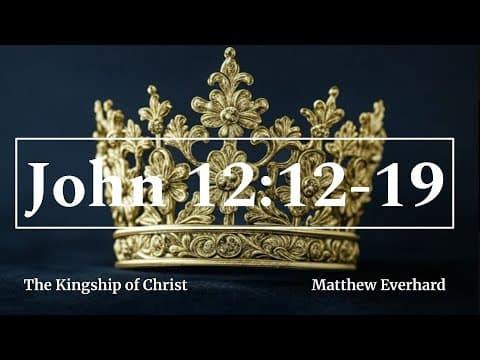 The Kingship of Christ. John 12:12-19. [Sermon].