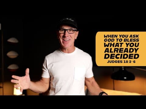 When You Ask God to Bless What You Already Decided | Judges 18:2-6