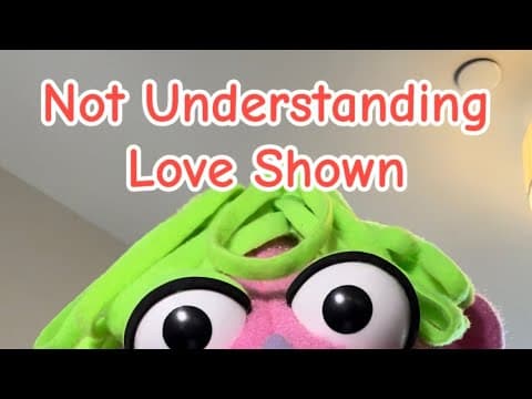 Not Understanding Love Shown
