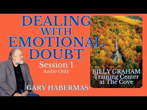 #1 - Dealing with Emotional Doubt - Gary Habermas